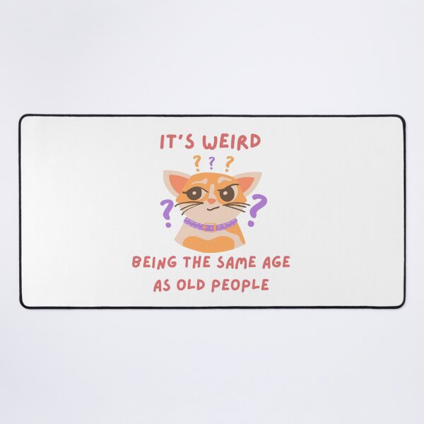 Item preview, Its weird being the same age as old people - Funny, cute cat, witty, birthday gifts designed and sold by Teetee94.