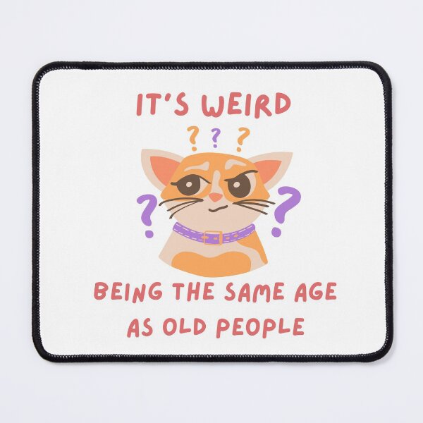Item preview, Its weird being the same age as old people - Funny, cute cat, witty, birthday gifts designed and sold by Teetee94.