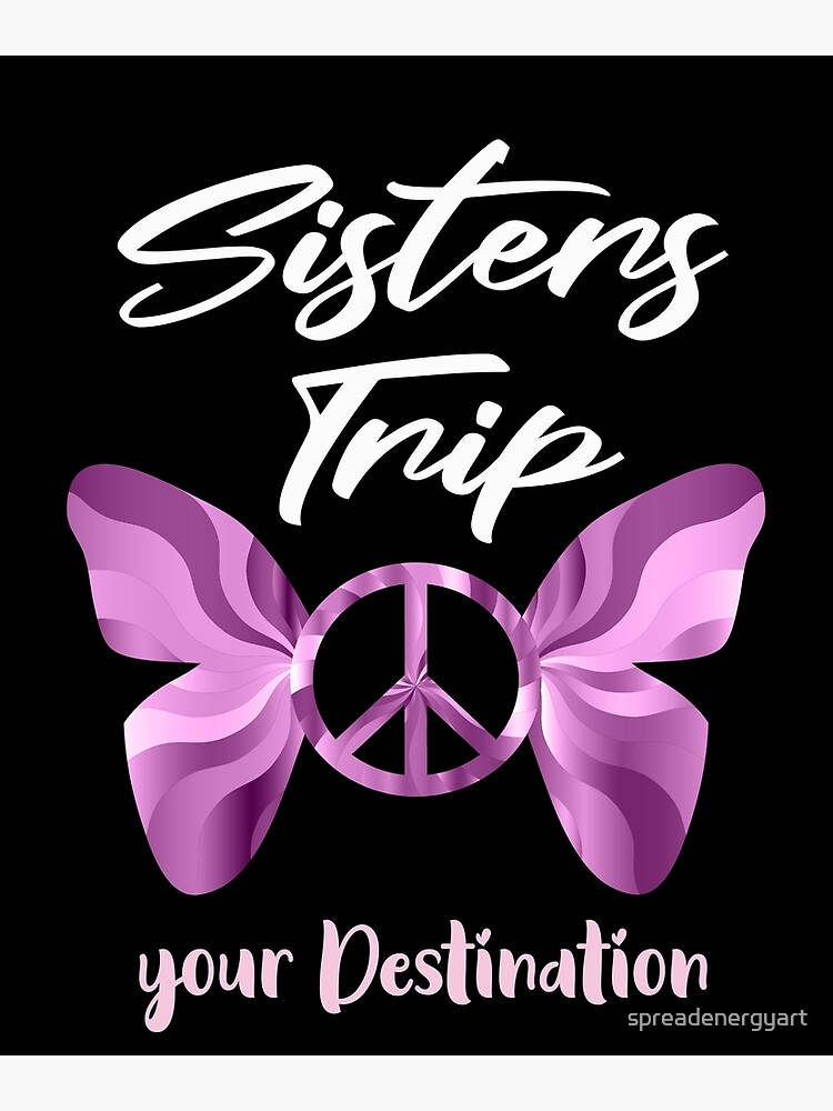 "Sisters Trip your Destination, Sister Trip Shirt, Sister Trip