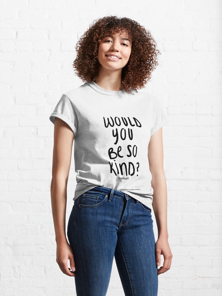 Discover "Would You Be So Kind?" Doddleoddle Art Classic T-Shirt