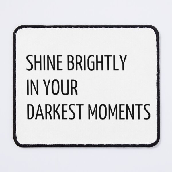 Item preview, Shine brightly in your darkest moments designed and sold by AR-1.