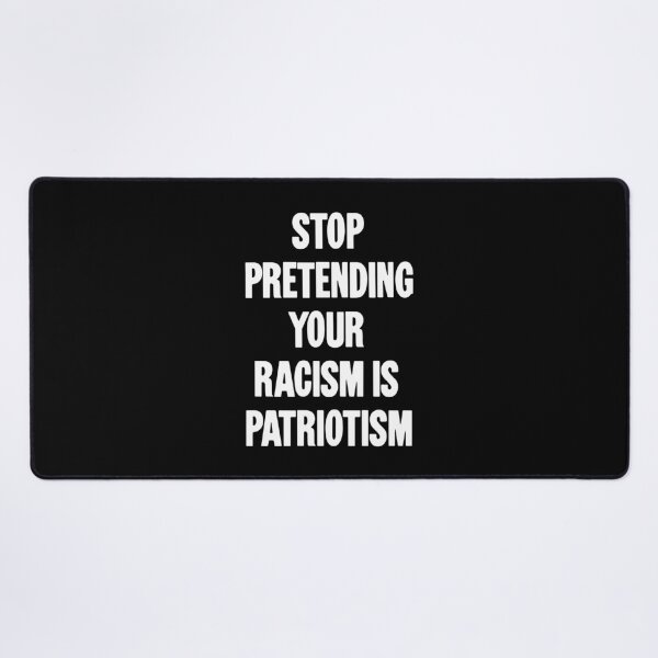 Item preview, Stop Pretending Your Racism Is Patriotism designed and sold by Good-Looking Corpse.