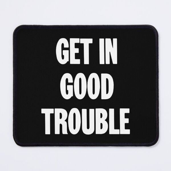 Item preview, Get In Good Trouble designed and sold by Good-Looking Corpse.
