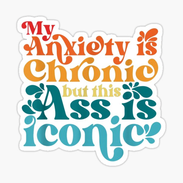 Meine Angst ist chronisch, aber dieser Arsch ist eine Ikone Sticker