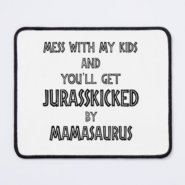 Item preview, mess with my kids and you will get jurasskicked by mamasaurus truck mom designed and sold by RalphTrottier.