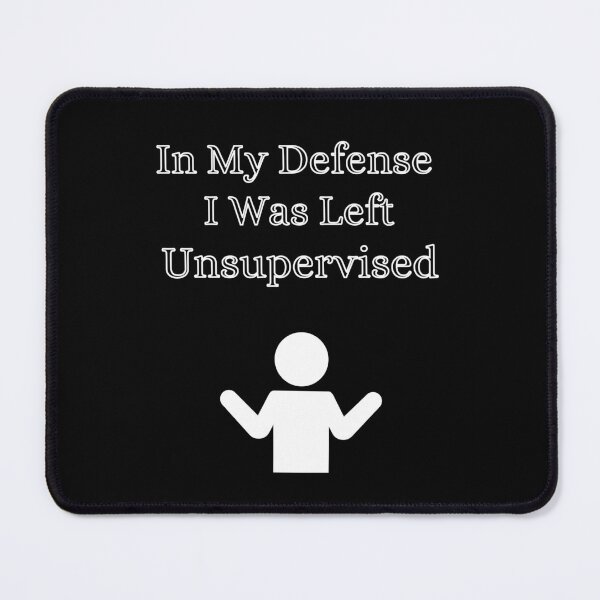 Item preview, In My Defense I Was Left Unsupervised designed and sold by RusticHouse.