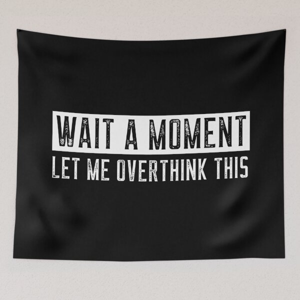 Item preview, Wait A Moment - Let Me Overthink This, Funny Quote designed and sold by FoxCodeCreation.
