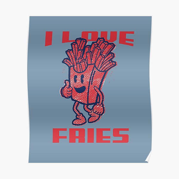 I Love French Fries Fast Food Design Poster By Arv 08 Redbubble 5130