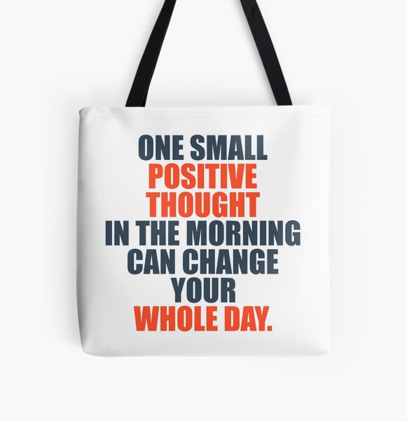 One Small Positive Thought In The Morning Can Change Your Whole Day All Over Print Tote Bag