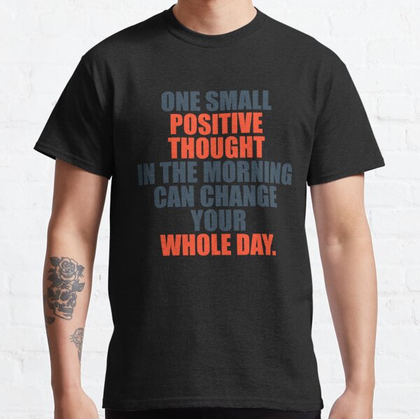 Un pequeño pensamiento positivo por la mañana puede cambiar todo el día Camiseta clásica