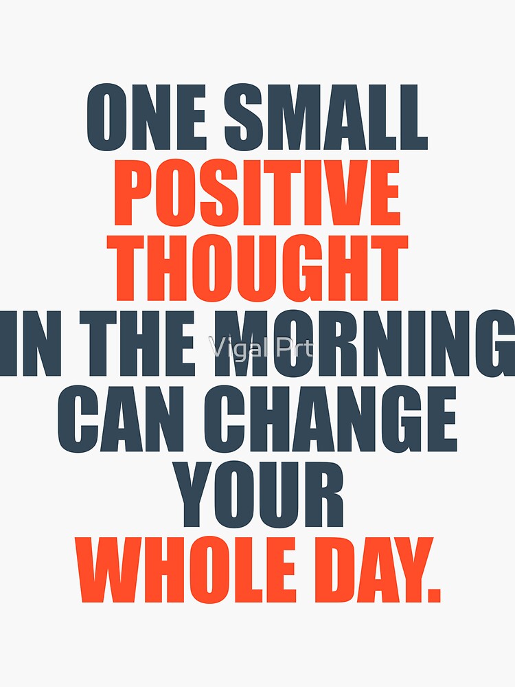 One Small Positive Thought In The Morning Can Change Your Whole Day by essamDesigner
