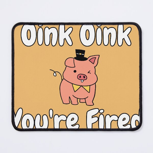 Item preview, Oink oink you're fired   designed and sold by Meek-Anime.