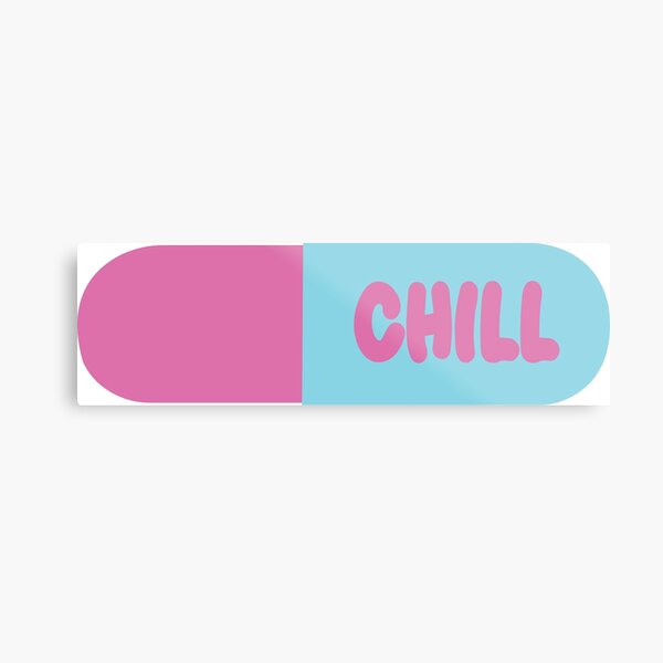 Chill Pill Metal Print For Sale By Bgilbert Redbubble Chill Pill Metal Print For Sale By Bgilbert Redbubble