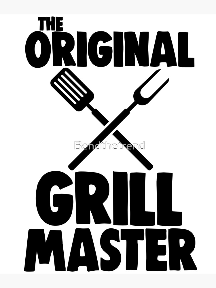 "The Original Grill Master" Poster for Sale by Bendthetrend Redbubble