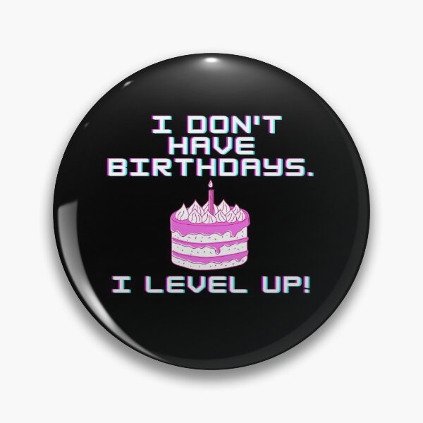 Item preview, I don't have birthdays. I level up! designed and sold by Meek-Anime.