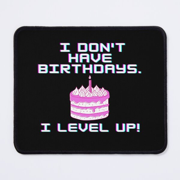 Item preview, I don't have birthdays. I level up! designed and sold by Meek-Anime.