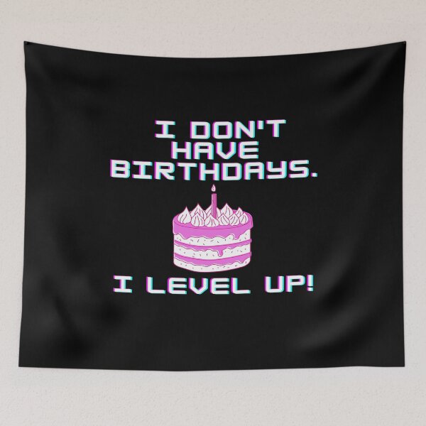 Item preview, I don't have birthdays. I level up! designed and sold by Meek-Anime.