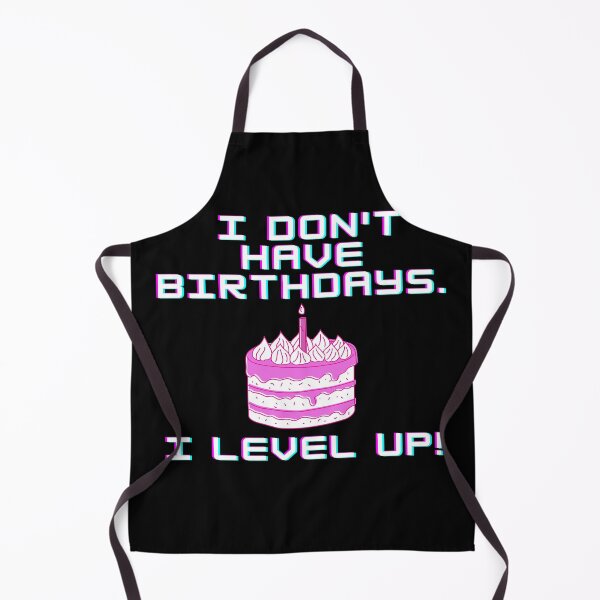 Item preview, I don't have birthdays. I level up! designed and sold by Meek-Anime.