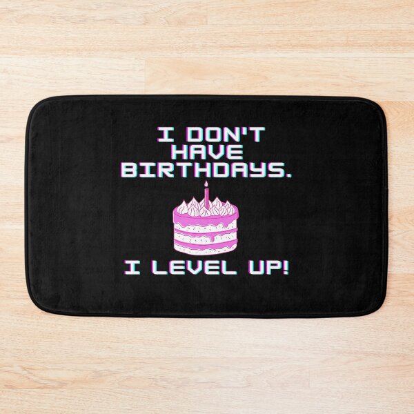 Item preview, I don't have birthdays. I level up! designed and sold by Meek-Anime.