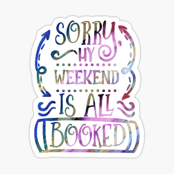Sorry My Weekend I All Booked Sticker
