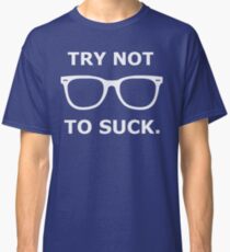 Try Not To Suck Classic T-Shirt