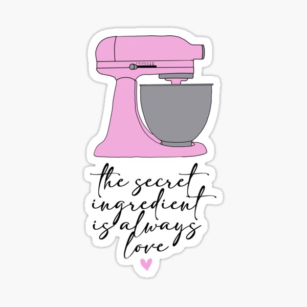 "The secret ingredient is always love ♥ ️" Sticker for Sale by