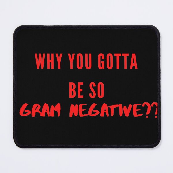 Item preview, WHY YOU GOTTA BE SO GRAM NEGATIVE?? FUNNY  Microbiology MEDICAL LABORATORY SCIENTIST designed and sold by Hippiesole.