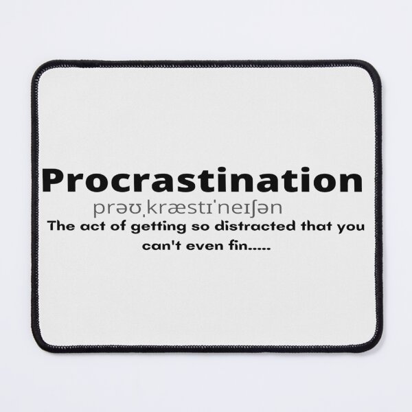Item preview, Novelty procrastination design  designed and sold by Mimifsud.