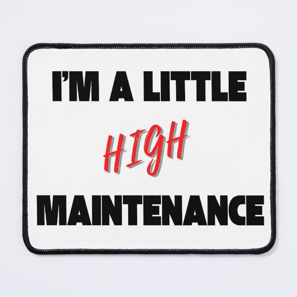 Item preview, Im a little high maintenance designed and sold by Peter Stawicki.
