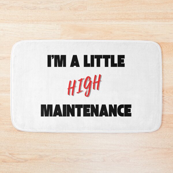Item preview, Im a little high maintenance designed and sold by Peter Stawicki.