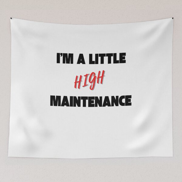 Item preview, Im a little high maintenance designed and sold by Peter Stawicki.