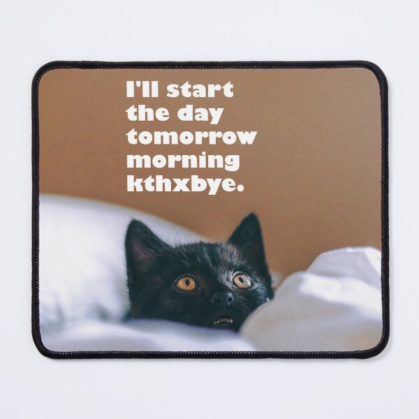 Item preview, I'll Start the Day Tomorrow Morning Kthxbye designed and sold by monkeyfracas.