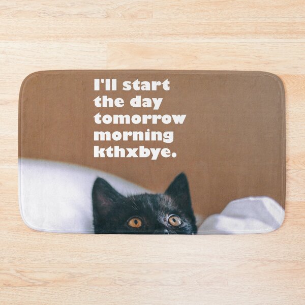 Item preview, I'll Start the Day Tomorrow Morning Kthxbye designed and sold by monkeyfracas.