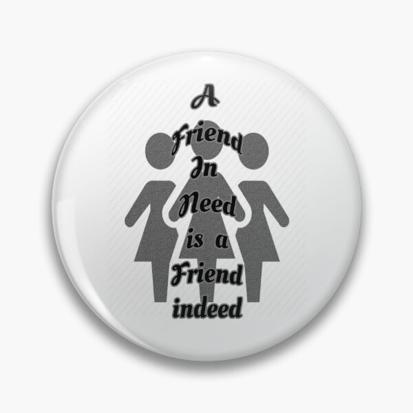 Item preview, Friend in need is a friend indeed designed and sold by Braw-Merch.