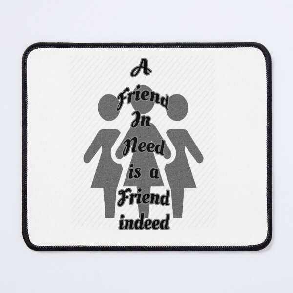 Item preview, Friend in need is a friend indeed designed and sold by Braw-Merch.