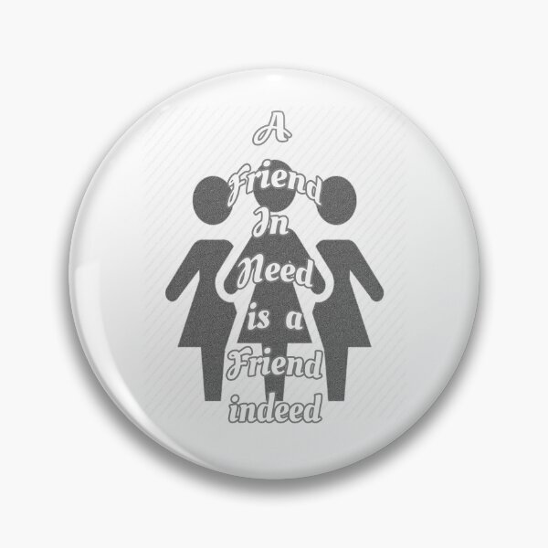 Item preview, Friend in need is a friend indeed designed and sold by Braw-Merch.
