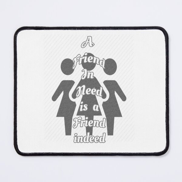 Item preview, Friend in need is a friend indeed designed and sold by Braw-Merch.