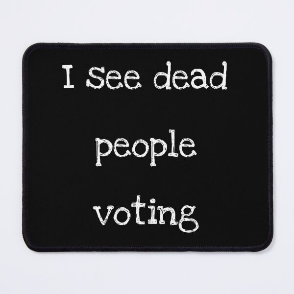Item preview, Dead People Voting Quote designed and sold by Dead-Moroz.