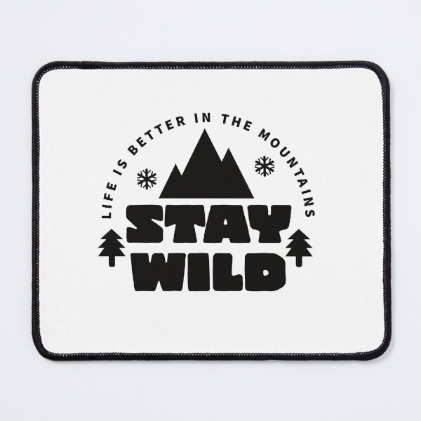 Item preview, STAY WILD - LIFE IS BETTER IN THE MOUNTAINS - BE WILD designed and sold by Tropical Blood.
