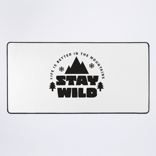 Item preview, STAY WILD - LIFE IS BETTER IN THE MOUNTAINS - BE WILD designed and sold by Tropical Blood.