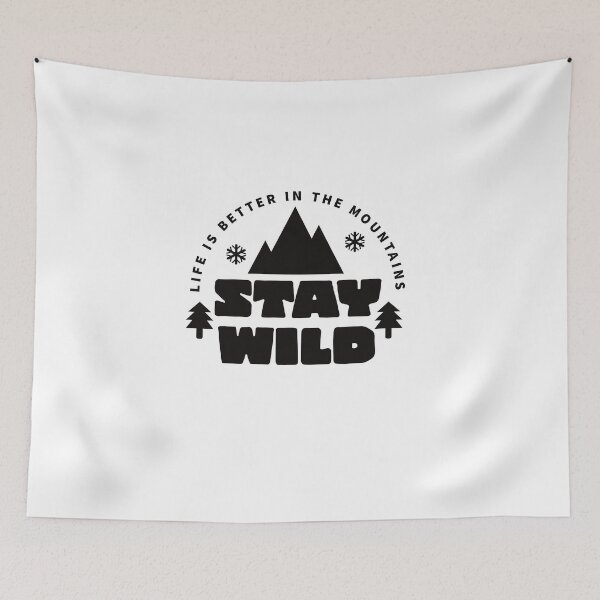 Item preview, STAY WILD - LIFE IS BETTER IN THE MOUNTAINS - BE WILD  designed and sold by Tropical Blood.