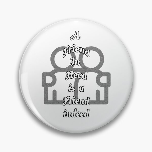 Item preview, Friend in need is a friend indeed designed and sold by Braw-Merch.
