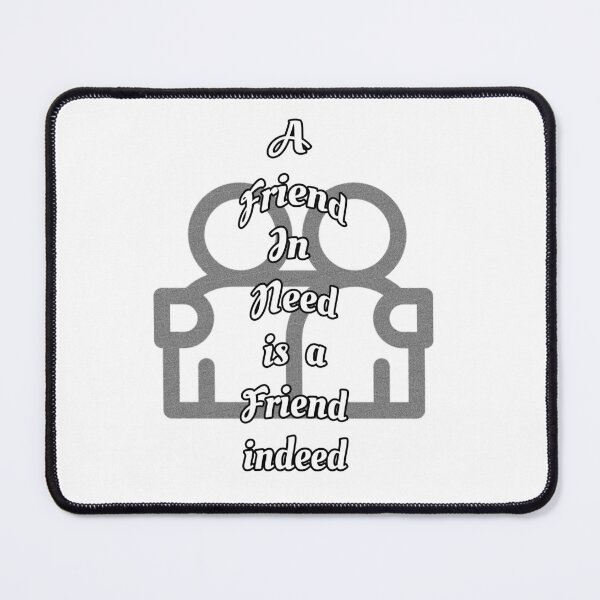 Item preview, Friend in need is a friend indeed designed and sold by Braw-Merch.