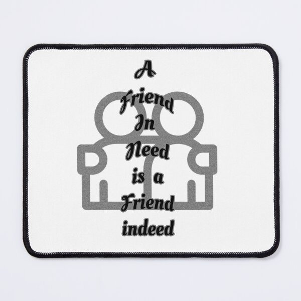 Item preview, Friend in need is a friend indeed designed and sold by Braw-Merch.
