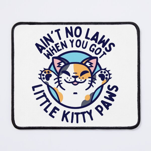 Item preview, Ain't No Laws, When You Got Little Kitty Paws designed and sold by Astro-Bork.