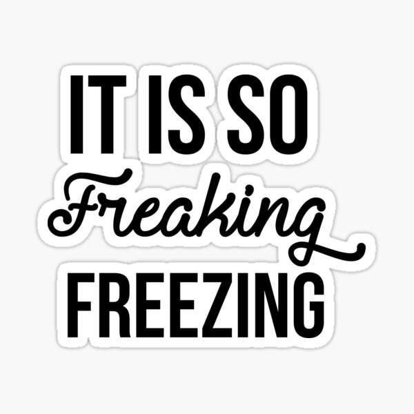 Item preview, It Is So Freaking Freezing designed and sold by kjanedesigns.