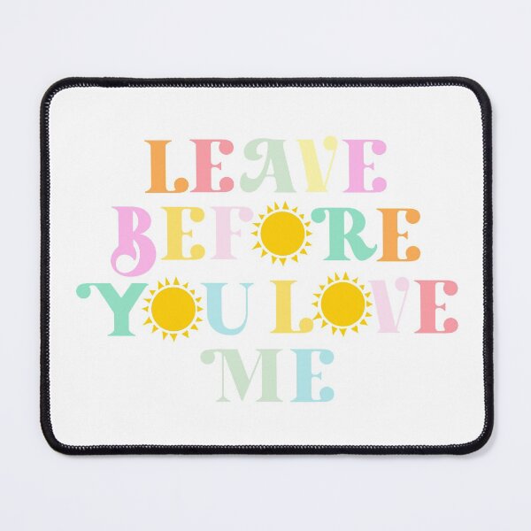 Item preview, leave before you love me designed and sold by Emily D'Amato.