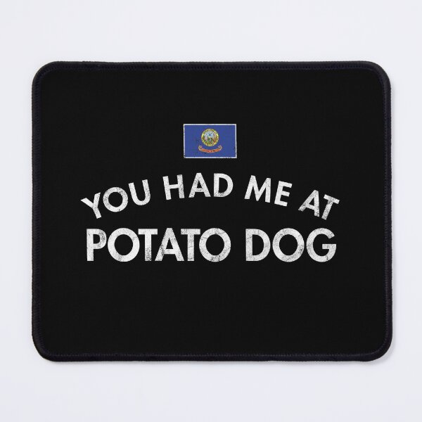 Item preview, You Had Me At Potato Dog designed and sold by twHistory.