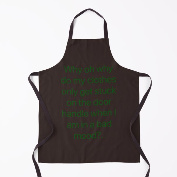 Item preview, Why oh why do my clothes only get stuck on the door handle when I’m in a bad mood?.. designed and sold by Kidzx6.