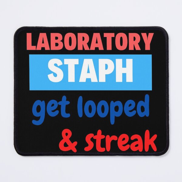 Item preview, LABORATORY STAPH GET LOOPED AND STREAK!! FUNNY MEDICAL LABORATORY SCIENTIST designed and sold by Hippiesole.